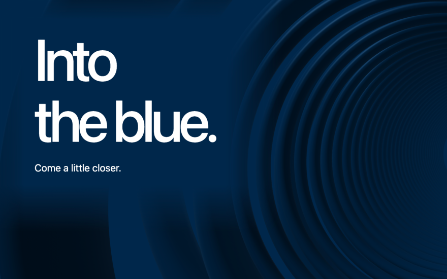 White Into the blue lettering beside a muted dark blue tunnel.